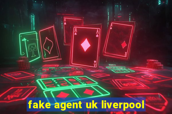 fake agent uk liverpool